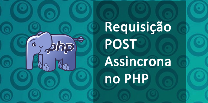 Fazendo uma requisição POST assíncrona no PHP