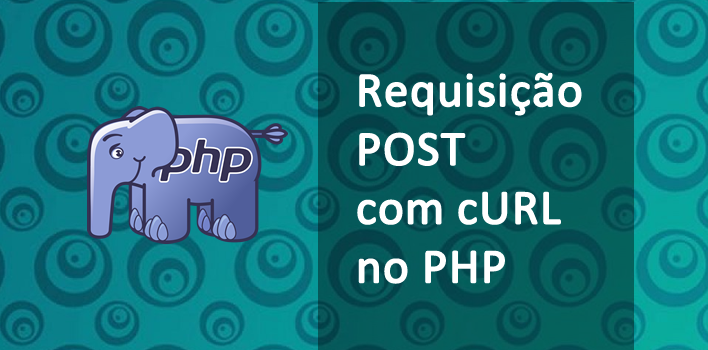 Como realizar uma requisição Post utilizando Curl no PHP