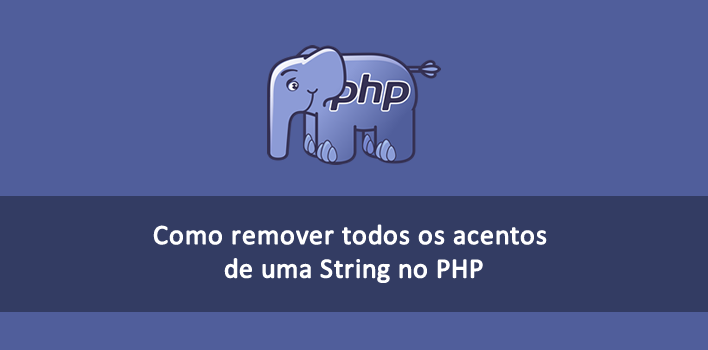 Como remover todos os acentos de uma string no PHP