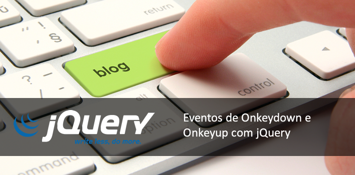 Utilizando Onkeydown, Onkeyup e Onkeypress com o jQuery
