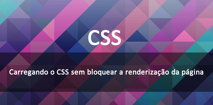 Carregando CSS sem bloquear a renderização da página