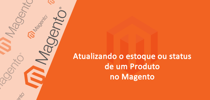 Alterando o estoque e status de um Produto – Magento