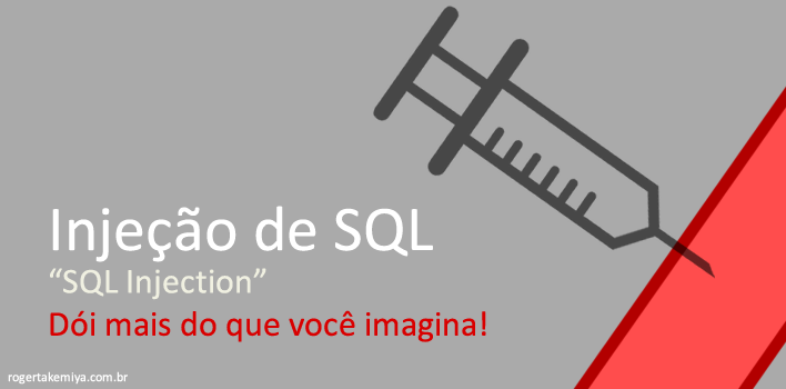 SQL Injection, “injeção de sql”, o que é e como se proteger?