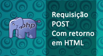 Requisição POST com retorno em HTML no PHP