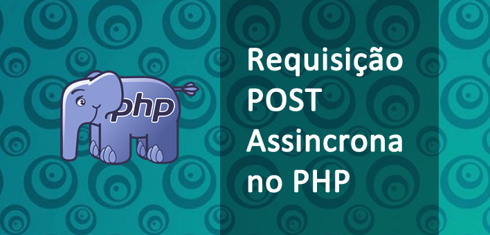 Fazendo uma requisição POST assíncrona no PHP