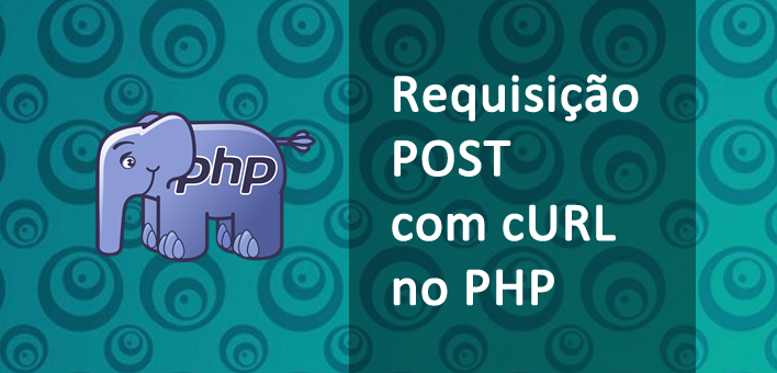 Fazendo uma requisição Post utilizando Curl no PHP