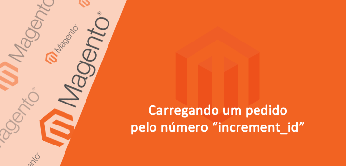 Carregando um pedido pelo número “increment_id” – Magento