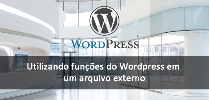 Utilizando as funções do WordPress em um arquivo externo