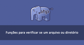 Verificando se um arquivo ou diretório existe (é valido) no PHP
