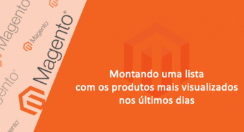 Produtos mais visualizados no Magento – Criando uma lista