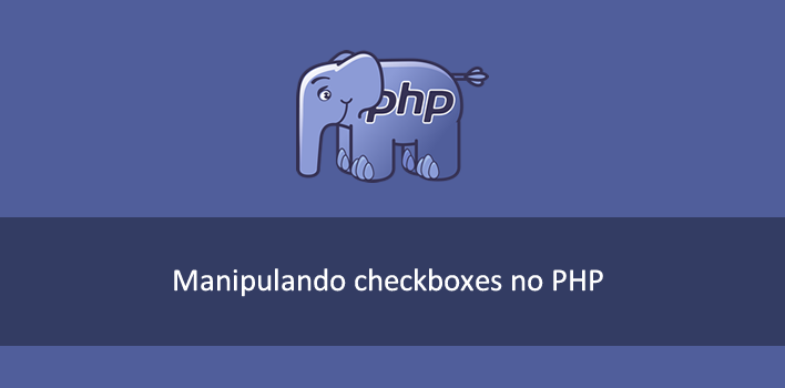 Utilizando checkboxes em um formulário PHP