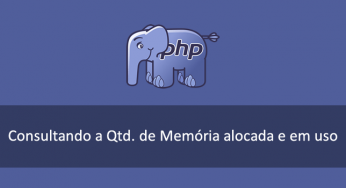 Quantidade de Memória que está sendo utilizada pelo PHP