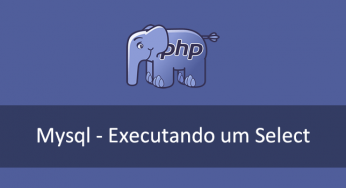Mysql e PHP – Como executar uma consulta (select)