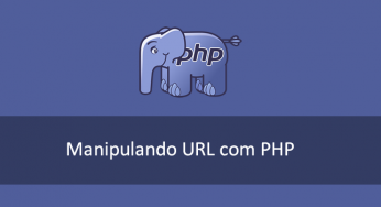 Como manipular uma URL com o PHP