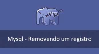 Mysql e PHP – Como remover um registro (delete from)