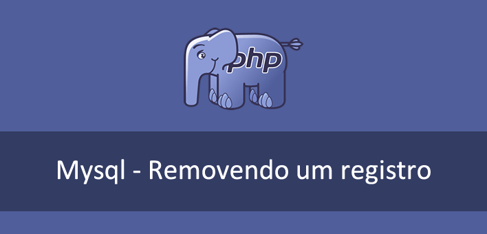 Mysql e PHP – Como remover um registro (delete from)