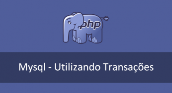 Mysql e PHP – Abrindo uma transação (transaction)