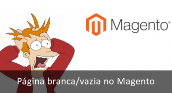 Página vazia, em branco ao carregar a loja – Magento [CORREÇÃO]