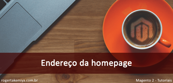 Endereço da homepage (página principal) – Magento 2