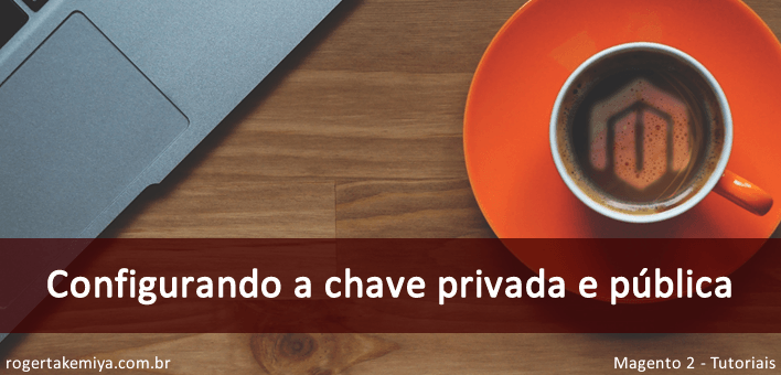 Configurando a chave privada e publica no Magento 2 (Magento Marketplace)