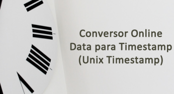 Converter data para Timestamp e Timestamp para data (conversor online)