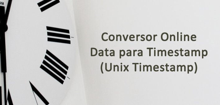 Converter data para Timestamp e Timestamp para data (conversor online)