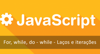Javascript For Loop – Laços e iterações (for, while, do / while)
