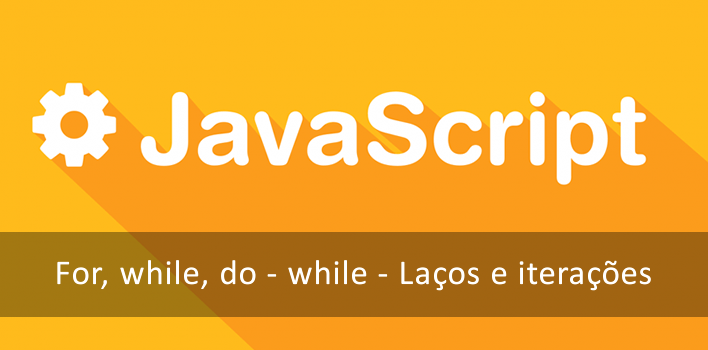 Javascript For Loop – Laços e iterações (for, while, do / while)