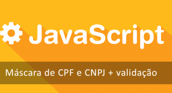 Como incluir uma máscara de CPF e CNPJ com validação (Javascript)