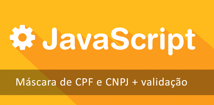 Como incluir uma máscara de CPF e CNPJ com validação (Javascript)