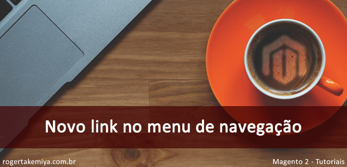 Adicionando um link no menu minha conta – Magento 2