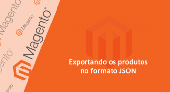 Como exportar produtos no formato JSON – Magento