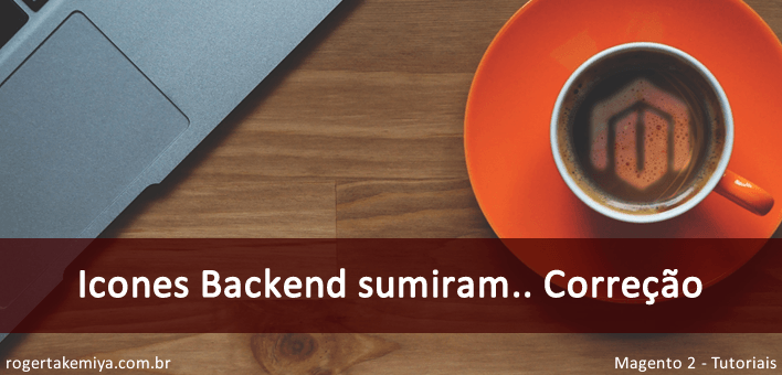 Ícones no backend “icon fonts” sumiram, correção – Magento 2
