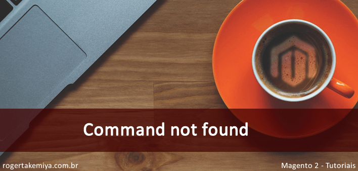 Erro “magento: command not found” no Magento 2