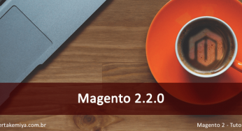 Magento 2.2.0 – Nova versão código aberto do Magento
