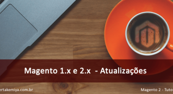 Importantes atualizações de segurança Magento 1.x e 2.x