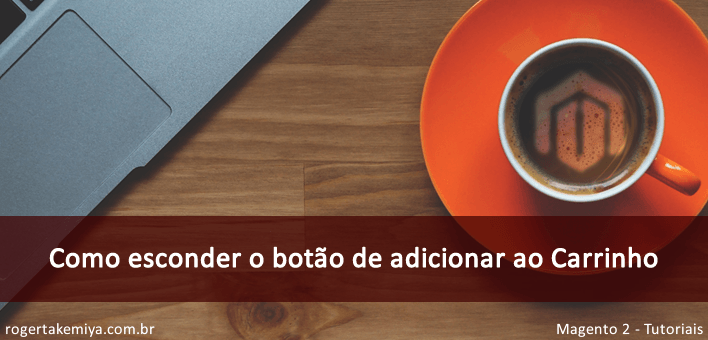 Como esconder o botão de adicionar ao Carrinho – Magento 2