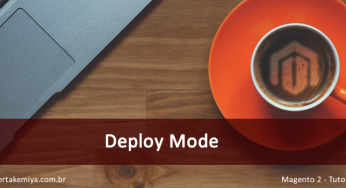 Deploy mode Magento 2 – Modo de produção e desenvolvimento