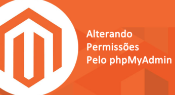 Alterando as permissões do usuário pelo phpmyadmin – Magento