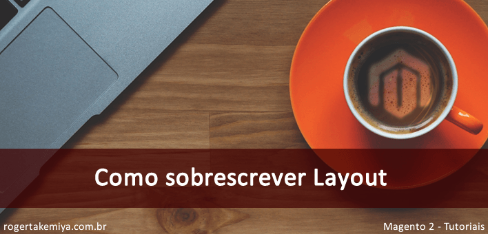 Como sobrescrever layout no Magento 2